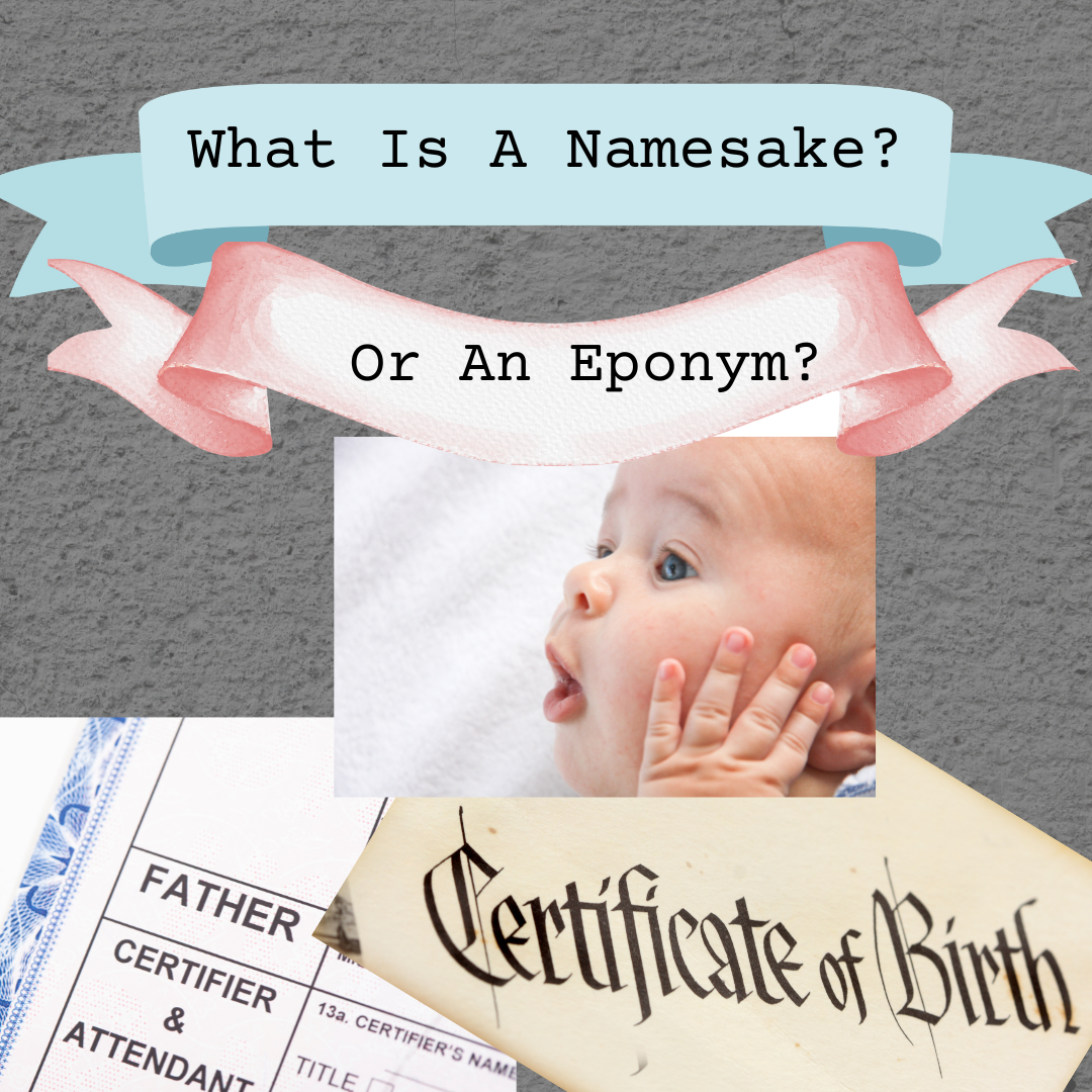 Ever Hear of a Namesake or An Eponym?